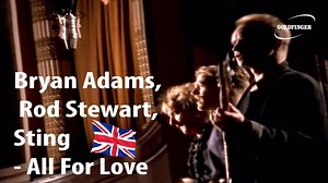 Bryan Adams, Rod Stewart, Sting - All For Love