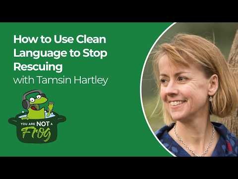 How to Use Clean Language to Stop Rescuing and Really Feel Your Feelings