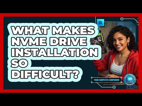 What Makes NVMe Drive Installation So Difficult? - Your Computer Companion