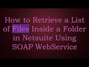 How to Retrieve a List of Files Inside a Folder in Netsuite Using SOAP WebService