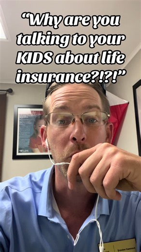 Someone asked: “why are you talking to your kids about life insurance? !?!?”