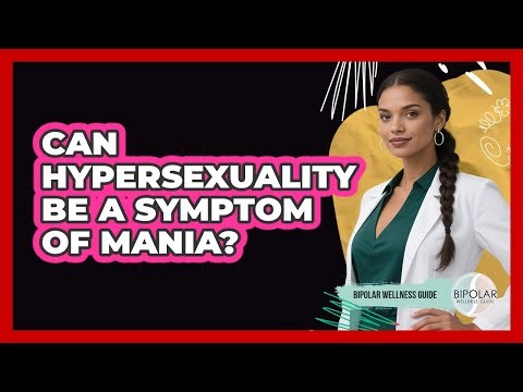 Can Hypersexuality Be A Symptom Of Mania?