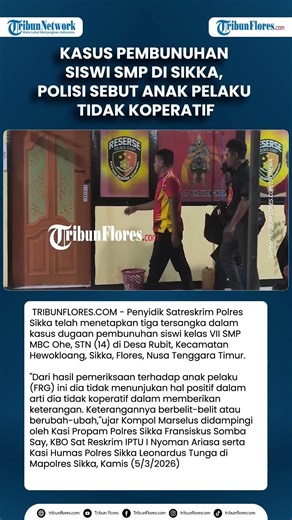 Kasus Pembunuhan Siswi SMP di Sikka, Polisi Sebut Anak Pelaku Tidak Koperatif