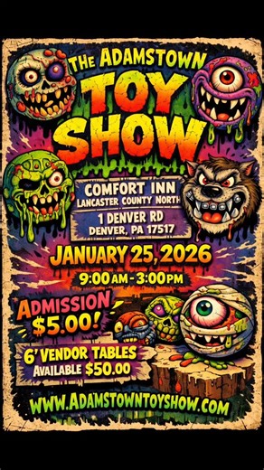 THE ADAMSTOWN TOY SHOW COMFORT INN LANCASTER COUNTY NORTH 1 DENVER RD, DENVER, PA 17517 JANUARY 25, 2026 9:00 AM - 3:00 PM ADMISSION $5.00 6' VENDOR TABLES AVAILABLE $50.00 WWW.ADAMSTOWNTOYSHOW.COM | Collectablekingdom Toys & Collectables
