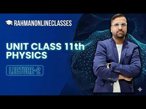 UNIT CLASS 11TH PHYSICS LECTURE-2