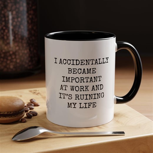 I Accidentally Became Important at Work Mug, Funny Work Mug, Sarcastic Coffee Mug, Office Humor Cup, Coworker Gift, Meme Coffee Mug - Etsy