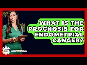 What Is The Prognosis For Endometrial Cancer? - Oncology Support Network
