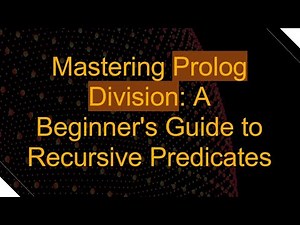 Mastering Prolog Division: A Beginner's Guide to Recursive Predicates