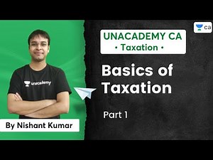 Basics of Taxation | Part 1 | Unacademy CA | Nishant Kumar