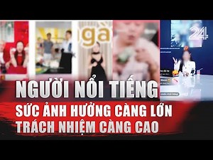 Người nổi tiếng: Sức ảnh hưởng càng lớn - trách nhiệm càng cao | VTV24