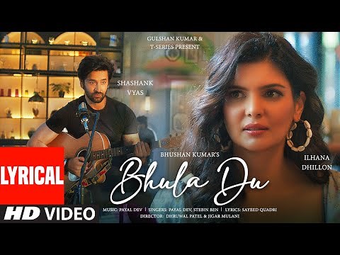 Bhula Du (Lyrical Video): Payal Dev, Stebin Ben | Ihana Dhillon,Shashank Vyas | Sayeed Q | Bhushan K