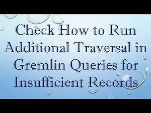 Check How to Run Additional Traversal in Gremlin Queries for Insufficient Records