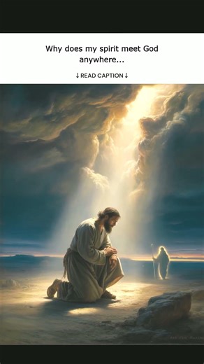 Why does my spirit meet God anywhere?