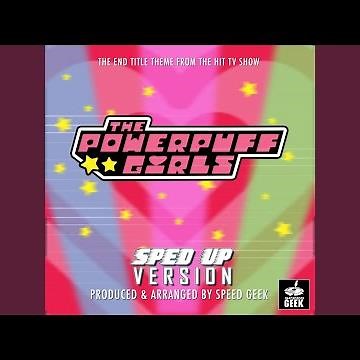 The Powerpuff Girls End Title Theme (From "The Powerpuff Girls") (Sped Up)