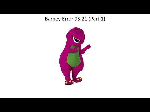 Barney Error 95.21 (Part 1)