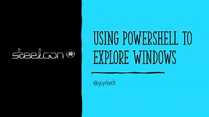 Using PowerShell to Explore Windows
