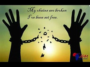 My chains are broken - I've been set free