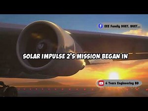 Solar Impulse 2 : The World's First Solar-Powered Aircraft