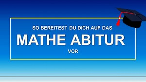 So bereitest du dich auf das Mathe Abitur vor !
