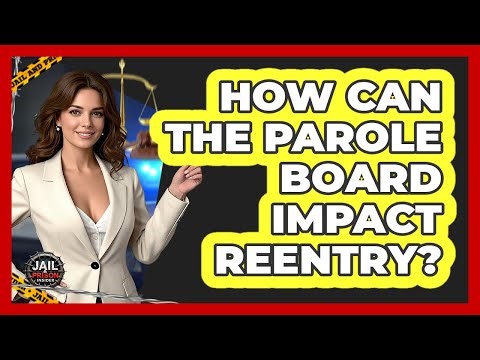 How Can The Parole Board Impact Reentry? - Jail & Prison Insider