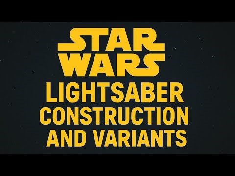 Lightsaber Construction and Variants
