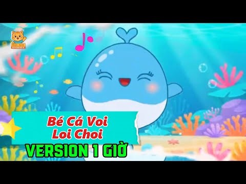 BÉ CÁ VOI LOI CHOI - VERSION 1 GIỜ | Nhạc Thiếu Nhi Vui Nhộn