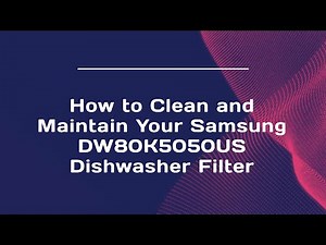 How to Clean and Maintain Your Samsung DW80K5050US Dishwasher Filter