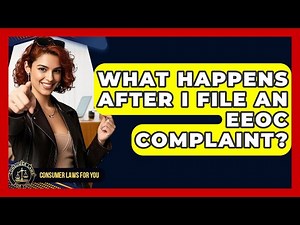 What Happens After I File An EEOC Complaint? - Consumer Laws For You