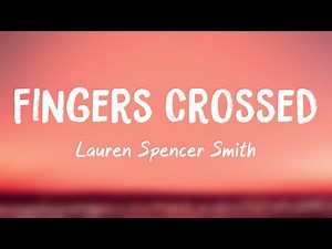 Fingers Crossed - Lauren Spencer Smith {Lyrics Video} 🐞