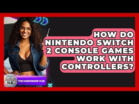 How Do Nintendo Switch 2 Console Games Work With Controllers? | The Hardware Hub