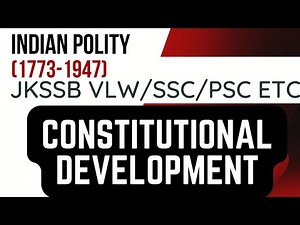 Constitutional Development | Indian Polity 1773 - 1947 | Pre-independence for jkssb VLW, PSC~ Masood