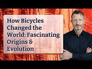How Bicycles Changed the World: Fascinating Origins & Evolution