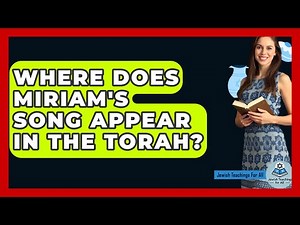 Where Does Miriam's Song Appear In The Torah? - Jewish Teachings For All