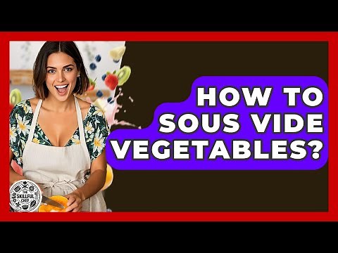 How To Sous Vide Vegetables? - The Skillful Chef