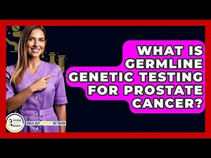 What Is Germline Genetic Testing For Prostate Cancer? - Oncology Support Network