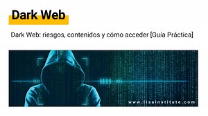 Dark Web: riesgos, contenidos y cómo acceder [Guía Práctica]