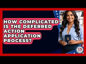How Complicated Is The Deferred Action Application Process? - US Citizenship Immigration Guide
