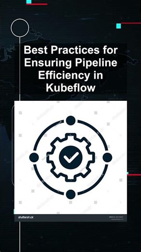 Best Practices for Ensuring Pipeline Efficiency in Kubeflow #ai #artificialintelligence Best
