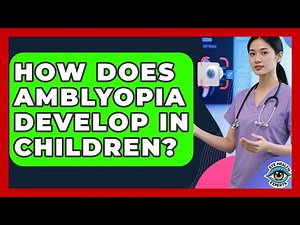 How Does Amblyopia Develop In Children? - Eye Health Experts