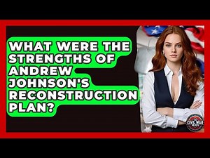 What Were The Strengths Of Andrew Johnson's Reconstruction Plan? - The Civil War Nerds