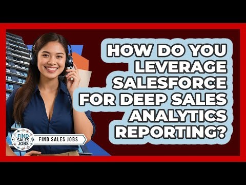 How Do You Leverage Salesforce For Deep Sales Analytics Reporting? - Find Sales Jobs