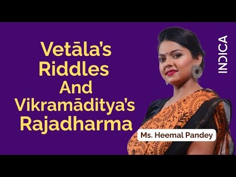 Vetāla’s Riddles And Vikramāditya’s Rajadharma | Ms. Heemal Pandey