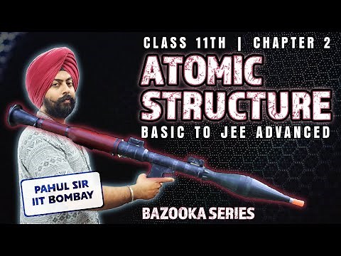 ATOMIC STRUCTURE - Class 11 FULL CHAPTER 2 | Basic to JEE Advanced Level | Chemistry by Pahul sir