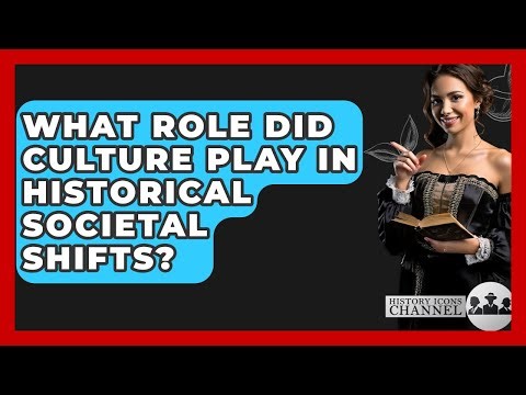 What Role Did Culture Play In Historical Societal Shifts? - History Icons Channel