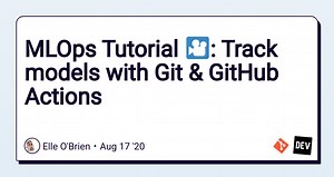 MLOps Tutorial 🎦: Track models with Git & GitHub Actions