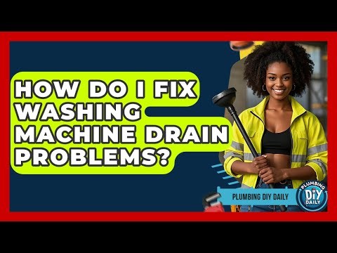 How Do I Fix Washing Machine Drain Problems? - Plumbing DIY Daily