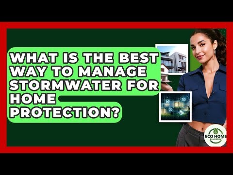 What Is The Best Way To Manage Stormwater For Home Protection? - Eco Home Blueprint
