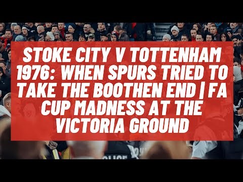 Stoke City v Tottenham 1976: When Spurs Tried to Take the Boothen End