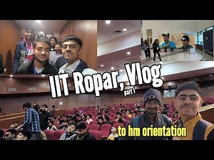 IIT ropar campus orientation / part 1 / full vlog with friends/ ‪@tseries‬ ‪@PW-JEEWallah‬