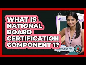 What Is National Board Certification Component 1? - Aspiring Teacher Guide